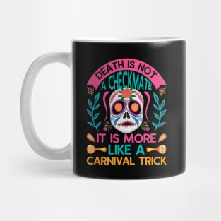 Death is not a checkmate it is more like a carnival trick Mug